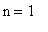 n = 1