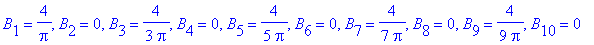 B[1] = 4/Pi, B[2] = 0, B[3] = 4/3/Pi, B[4] = 0, B[5] = 4/5/Pi, B[6] = 0, B[7] = 4/7/Pi, B[8] = 0, B[9] = 4/9/Pi, B[10] = 0