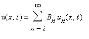 u(x,t) = sum(B[n]*u[n](x,t),n = i .. infinity)