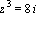 z^3 = 8*i