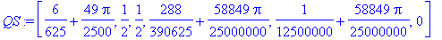QS := [6/625+49/2500*Pi, 1/2, 1/2, 288/390625+58849/25000000*Pi, 1/12500000+58849/25000000*Pi, 0]