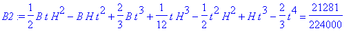 B2 := 1/2*B*t*H^2-B*H*t^2+2/3*B*t^3+1/12*t*H^3-1/2*t^2*H^2+H*t^3-2/3*t^4 = 21281/224000