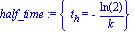 half_time := {t[h] = -ln(2)/k}