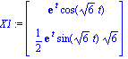 X1 := Vector[column]([[exp(t)*cos(6^(1/2)*t)], [1/2*exp(t)*sin(6^(1/2)*t)*6^(1/2)]])
