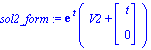 sol2_form := exp(t)*(V2+Vector[column]([[t], [0]]))