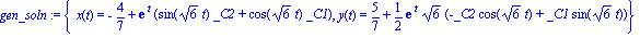 gen_soln := {x(t) = -4/7+exp(t)*(sin(6^(1/2)*t)*_C2+cos(6^(1/2)*t)*_C1), y(t) = 5/7+1/2*exp(t)*6^(1/2)*(-_C2*cos(6^(1/2)*t)+_C1*sin(6^(1/2)*t))}