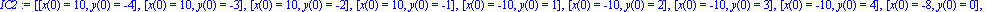 IC2 := [[x(0) = 10, y(0) = -4], [x(0) = 10, y(0) = -3], [x(0) = 10, y(0) = -2], [x(0) = 10, y(0) = -1], [x(0) = -10, y(0) = 1], [x(0) = -10, y(0) = 2], [x(0) = -10, y(0) = 3], [x(0) = -10, y(0) = 4], ...