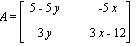 A = MATRIX([[5-5*y, -5*x], [3*y, 3*x-12]])