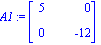 A1 := Matrix([[5, 0], [0, -12]])