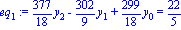 eq[1] := 377/18*y[2]-302/9*y[1]+299/18*y[0] = 22/5