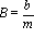 B = b/m