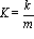 K = k/m