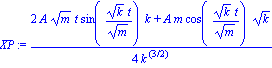XP := 1/4*(2*A*m^(1/2)*t*sin(k^(1/2)*t/m^(1/2))*k+A*m*cos(k^(1/2)*t/m^(1/2))*k^(1/2))/k^(3/2)