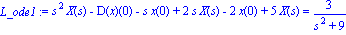 L_ode1 := s^2*X(s)-D(x)(0)-s*x(0)+2*s*X(s)-2*x(0)+5*X(s) = 3/(s^2+9)