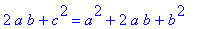 2*a*b+c^2 = a^2+2*a*b+b^2