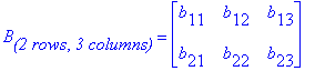 B[`(2 rows`,`3 columns)`] = matrix([[b[11], b[12], ...
