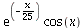 `*`(exp(`+`(`-`(`*`(`/`(1, 25), `*`(x))))), `*`(cos(x)))