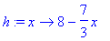 h := proc (x) options operator, arrow; 8-7/3*x end ...