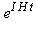 e^(I*H*t)