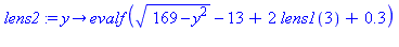 proc (y) options operator, arrow; evalf(sqrt(169-y^2)-13+2*lens1(3)+.3) end proc