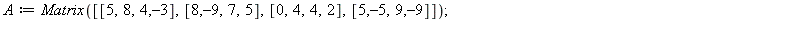 A := Matrix([[5, 8, 4, -3], [8, -9, 7, 5], [0, 4, 4, 2], [5, -5, 9, -9]]); 1; evalf(LinearAlgebra[Eigenvalues](A), 3); 1; Gerschgorin(A); 1