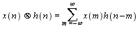 `&otimes;`(x(n), h(n)) = sum(x(m)*h(n-m), m = -infinity .. infinity)