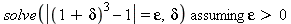 `assuming`([solve(abs((1+delta)^3-1) = epsilon, delta)], [0 < epsilon])