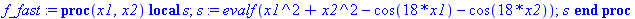 proc (x1, x2) local s; s := evalf(x1^2+x2^2-cos(18*x1)-cos(18*x2)); s end proc