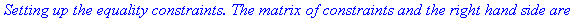 `Setting up the equality constraints. The matrix of constraints and the right hand side are`