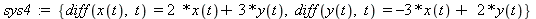 sys4 := {diff(x(t), t) = 2*x(t)+3*y(t), diff(y(t), t) = -3*x(t)+2*y(t)}