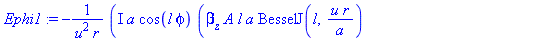 Ephi1 := -I*a*cos(l*phi)*(beta[z]*A*l*a*BesselJ(l, u*r/a)+omega*mu[0]*B*BesselJ(l+1, u*r/a)*u*r-omega*mu[0]*B*BesselJ(l, u*r/a)*l*a)/(u^2*r)