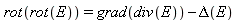 rot(rot(E)) = grad(div(E))-Delta(E)