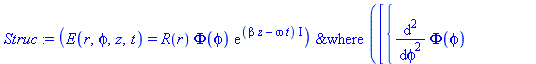 Struc := `&where`(E(r, phi, z, t) = R(r)*Phi(phi)*exp((beta*z-omega*t)*I), [{diff(Phi(phi), `$`(phi, 2)) = -Phi(phi)*_c[1], diff(R(r), `$`(r, 2)) = R(r)*_c[1]/r^2-((diff(R(r), r))-R(r)*beta^2*r+k^2*n^...