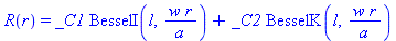 R(r) = _C1*BesselI(l, w*r/a)+_C2*BesselK(l, w*r/a)
