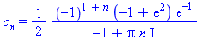 c[n] = 1/2*(-1)^(1+n)*(-1+exp(2))*exp(-1)/(-1+Pi*n*I)