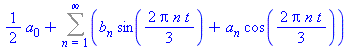 1/2*a[0]+(Sum(b[n]*sin(2*Pi*n*t/3)+a[n]*cos(2*Pi*n*t/3), n = 1 .. infinity))