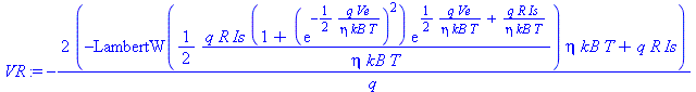 -2*(-LambertW(1/2*q*R*Is*(1+(exp(-1/2*q*Ve/(eta*kB*T)))^2)*exp(1/2*q*Ve/(eta*kB*T)+q*R*Is/(eta*kB*T))/(eta*kB*T))*eta*kB*T+q*R*Is)/q
