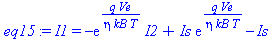 I1 = -exp(q*Ve/(eta*kB*T))*I2+Is*exp(q*Ve/(eta*kB*T))-Is
