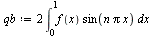 `:=`(qb, `+`(`*`(2, `*`(Int(`*`(f(x), `*`(sin(`*`(n, `*`(Pi, `*`(x)))))), x = 0 .. 1)))))