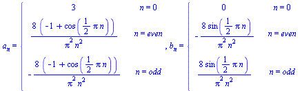 a[n] = piecewise(n = 0, 3, n = even, `+`(`/`(`*`(8, `*`(`+`(`-`(1), cos(`+`(`*`(`/`(1, 2), `*`(Pi, `*`(n)))))))), `*`(`^`(Pi, 2), `*`(`^`(n, 2))))), n = odd, `+`(`-`(`/`(`*`(8, `*`(`+`(`-`(1), cos(`+`...