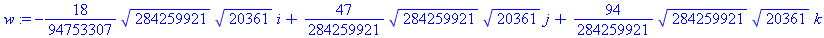 w := -18/94753307*284259921^(1/2)*20361^(1/2)*i+47/284259921*284259921^(1/2)*20361^(1/2)*j+94/284259921*284259921^(1/2)*20361^(1/2)*k