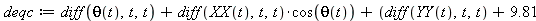 deqc := (diff(theta(t), t, t))+(diff(XX(t), t, t))*cos(theta(t))+((diff(YY(t), t, t))+9.81)*sin(theta(t)) = 0