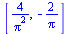 [`+`(`/`(`*`(4), `*`(`^`(Pi, 2)))), `+`(`-`(`/`(`*`(2), `*`(Pi))))]