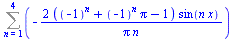 Sum(`+`(`-`(`/`(`*`(2, `*`(`+`(`^`(-1, n), `*`(`^`(-1, n), `*`(Pi)), `-`(1)), `*`(sin(`*`(n, `*`(x)))))), `*`(Pi, `*`(n))))), n = 1 .. 4)