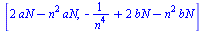 [`+`(`*`(2, `*`(aN)), `-`(`*`(`^`(n, 2), `*`(aN)))), `+`(`-`(`/`(1, `*`(`^`(n, 4)))), `*`(2, `*`(bN)), `-`(`*`(`^`(n, 2), `*`(bN))))]