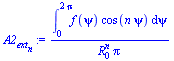 `/`(`*`(int(`*`(f(psi), `*`(cos(`*`(n, `*`(psi))))), psi = 0 .. `+`(`*`(2, `*`(Pi))))), `*`(`^`(R[0], n), `*`(Pi)))