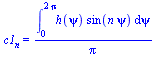 c1[n] = `/`(`*`(int(`*`(h(psi), `*`(sin(`*`(n, `*`(psi))))), psi = 0 .. `+`(`*`(2, `*`(Pi))))), `*`(Pi))