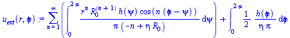 `+`(sum(int(`/`(`*`(`^`(r, n), `*`(`^`(R[0], `+`(n, 1)), `*`(h(psi), `*`(cos(`*`(n, `*`(`+`(`ϕ`, `-`(psi))))))))), `*`(Pi, `*`(`+`(`-`(n), `*`(eta, `*`(R[0])))))), psi = 0 .. `+`(`*`(2, `*`(Pi)...