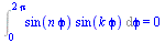 Int(`*`(sin(`*`(n, `*`(`ϕ`))), `*`(sin(`*`(k, `*`(`ϕ`))))), `ϕ` = 0 .. `+`(`*`(2, `*`(Pi)))) = 0