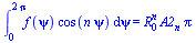 int(`*`(f(psi), `*`(cos(`*`(n, `*`(psi))))), psi = 0 .. `+`(`*`(2, `*`(Pi)))) = `*`(`^`(R[0], n), `*`(A2[n], `*`(Pi)))